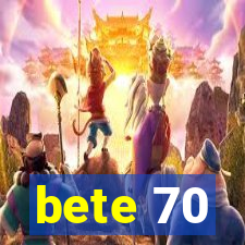 bete 70